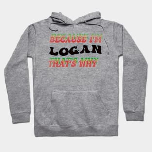 BECAUSE I AM LOGAN - THAT'S WHY Hoodie